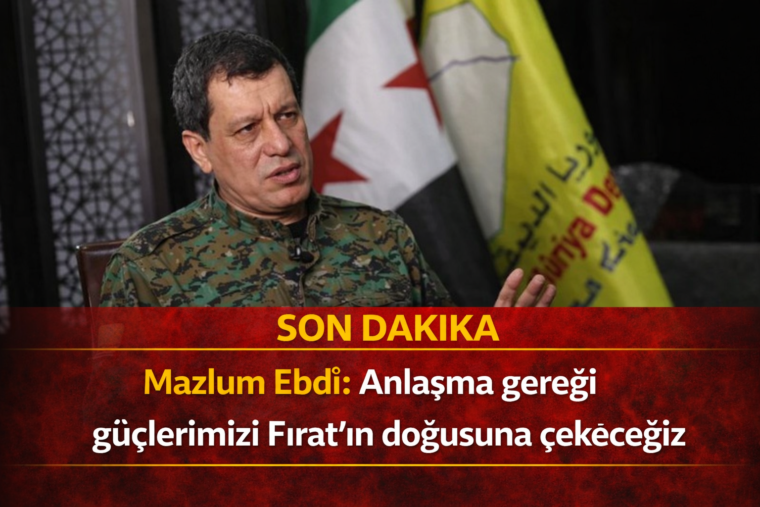Mazlum Ebdî: Çatışma bölgelerindeki güçlerimizi Fırat’ın doğusunda konumlandıracağız