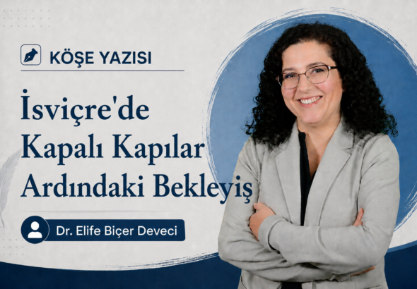 İsviçre'de Kapalı Kapılar Ardındaki Bekleyiş - Elife Biçer